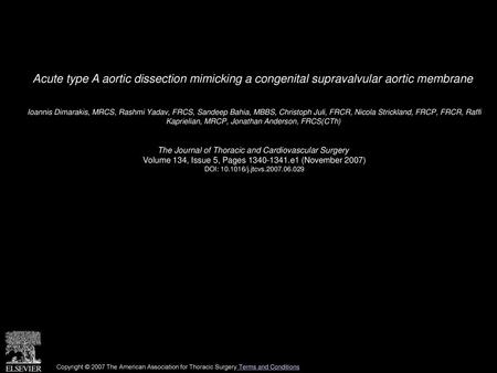 Acute type A aortic dissection mimicking a congenital supravalvular aortic membrane  Ioannis Dimarakis, MRCS, Rashmi Yadav, FRCS, Sandeep Bahia, MBBS,