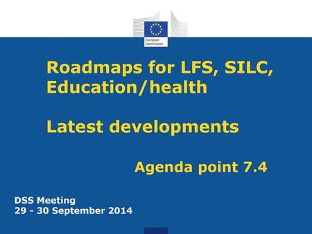 Roadmaps for LFS, SILC, Education/health Latest developments