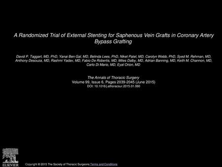A Randomized Trial of External Stenting for Saphenous Vein Grafts in Coronary Artery Bypass Grafting  David P. Taggart, MD, PhD, Yanai Ben Gal, MD, Belinda.