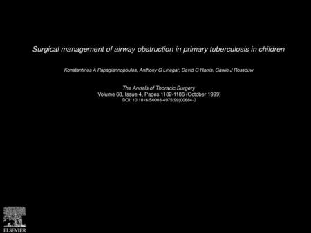 Surgical management of airway obstruction in primary tuberculosis in children  Konstantinos A Papagiannopoulos, Anthony G Linegar, David G Harris, Gawie.