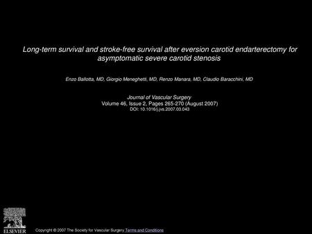 Long-term survival and stroke-free survival after eversion carotid endarterectomy for asymptomatic severe carotid stenosis  Enzo Ballotta, MD, Giorgio.