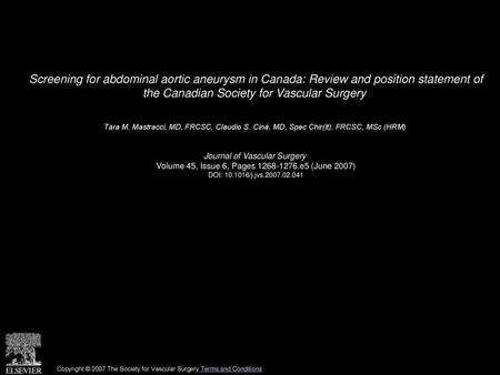 Screening for abdominal aortic aneurysm in Canada: Review and position statement of the Canadian Society for Vascular Surgery  Tara M. Mastracci, MD,