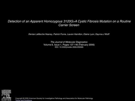 Detection of an Apparent Homozygous 3120G>A Cystic Fibrosis Mutation on a Routine Carrier Screen  Denise LaMarche Heaney, Patrick Flume, Lauren Hamilton,