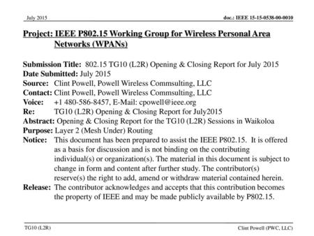 Jul 12, 2010 07/12/10 Project: IEEE P802.15 Working Group for Wireless Personal Area Networks (WPANs) Submission Title: 802.15 TG10 (L2R) Opening & Closing.