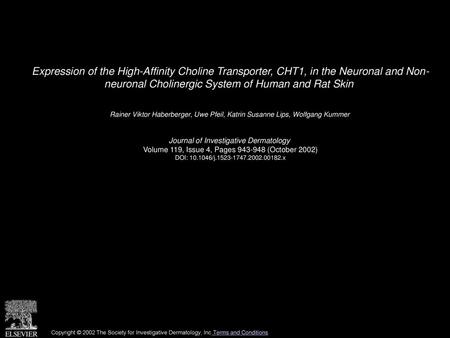 Expression of the High-Affinity Choline Transporter, CHT1, in the Neuronal and Non- neuronal Cholinergic System of Human and Rat Skin  Rainer Viktor Haberberger,
