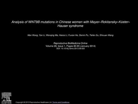 Analysis of WNT9B mutations in Chinese women with Mayer–Rokitansky–Küster– Hauser syndrome  Man Wang, Yan Li, Wenqing Ma, Haixia Li, Fuxian He, Demin Pu,