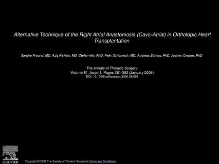 Alternative Technique of the Right Atrial Anastomosis (Cavo-Atrial) in Orthotopic Heart Transplantation  Sandra Fraund, MD, Aziz Rahimi, MD, Stefan Hirt,