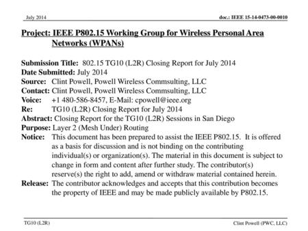 Jul 12, 2010 07/12/10 Project: IEEE P802.15 Working Group for Wireless Personal Area Networks (WPANs) Submission Title: 802.15 TG10 (L2R) Closing Report.