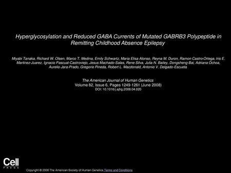 Hyperglycosylation and Reduced GABA Currents of Mutated GABRB3 Polypeptide in Remitting Childhood Absence Epilepsy  Miyabi Tanaka, Richard W. Olsen, Marco.