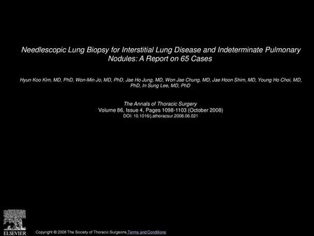 Needlescopic Lung Biopsy for Interstitial Lung Disease and Indeterminate Pulmonary Nodules: A Report on 65 Cases  Hyun Koo Kim, MD, PhD, Won-Min Jo, MD,