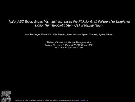 Major ABO Blood Group Mismatch Increases the Risk for Graft Failure after Unrelated Donor Hematopoietic Stem Cell Transplantation  Mats Remberger, Emma.