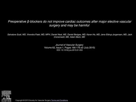 Preoperative β-blockers do not improve cardiac outcomes after major elective vascular surgery and may be harmful  Salvatore Scali, MD, Virendra Patel,