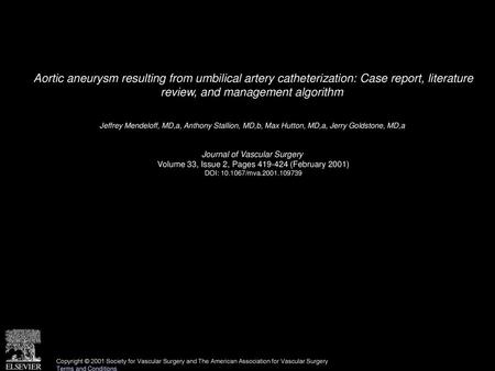 Aortic aneurysm resulting from umbilical artery catheterization: Case report, literature review, and management algorithm  Jeffrey Mendeloff, MD,a, Anthony.