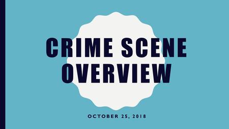 Crime Scene Overview October 25, 2018.