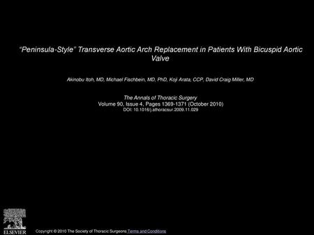 “Peninsula-Style” Transverse Aortic Arch Replacement in Patients With Bicuspid Aortic Valve  Akinobu Itoh, MD, Michael Fischbein, MD, PhD, Koji Arata,