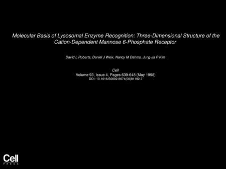 Molecular Basis of Lysosomal Enzyme Recognition: Three-Dimensional Structure of the Cation-Dependent Mannose 6-Phosphate Receptor  David L Roberts, Daniel.