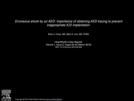 Erroneous shock by an AED: Importance of obtaining AED tracing to prevent inappropriate ICD implantation  Brian J. Cross, MD, Mark S. Link, MD, FHRS 