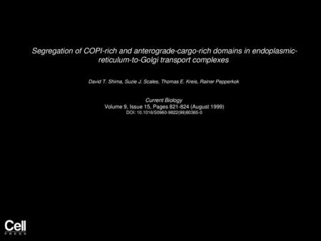 Segregation of COPI-rich and anterograde-cargo-rich domains in endoplasmic- reticulum-to-Golgi transport complexes  David T. Shima, Suzie J. Scales, Thomas.