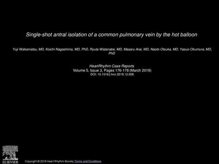 Single-shot antral isolation of a common pulmonary vein by the hot balloon  Yuji Wakamatsu, MD, Koichi Nagashima, MD, PhD, Ryuta Watanabe, MD, Masaru Arai,