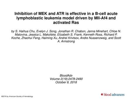 Inhibition of MEK and ATR is effective in a B-cell acute lymphoblastic leukemia model driven by Mll-Af4 and activated Ras by S. Haihua Chu, Evelyn J. Song,