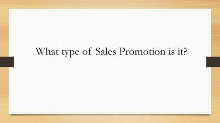 What type of Sales Promotion is it?