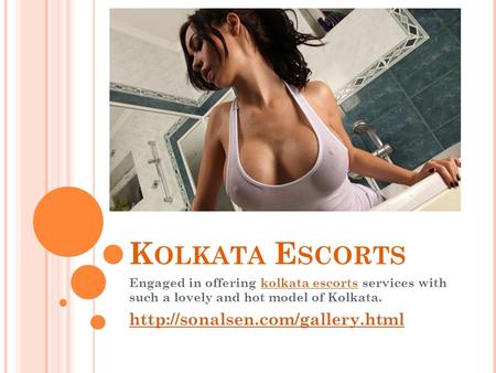 K OLKATA E SCORTS Engaged in offering kolkata escorts services with such a lovely and hot model of Kolkata.kolkata escorts