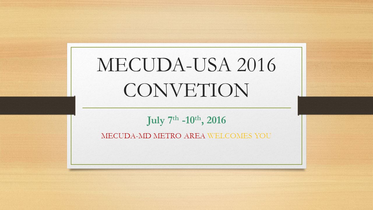 July 7th -10th, 2016 MECUDA-MD METRO AREA WELCOMES YOU