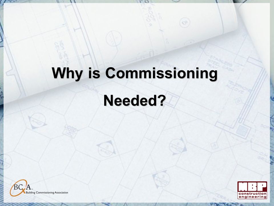 Why is Commissioning Needed