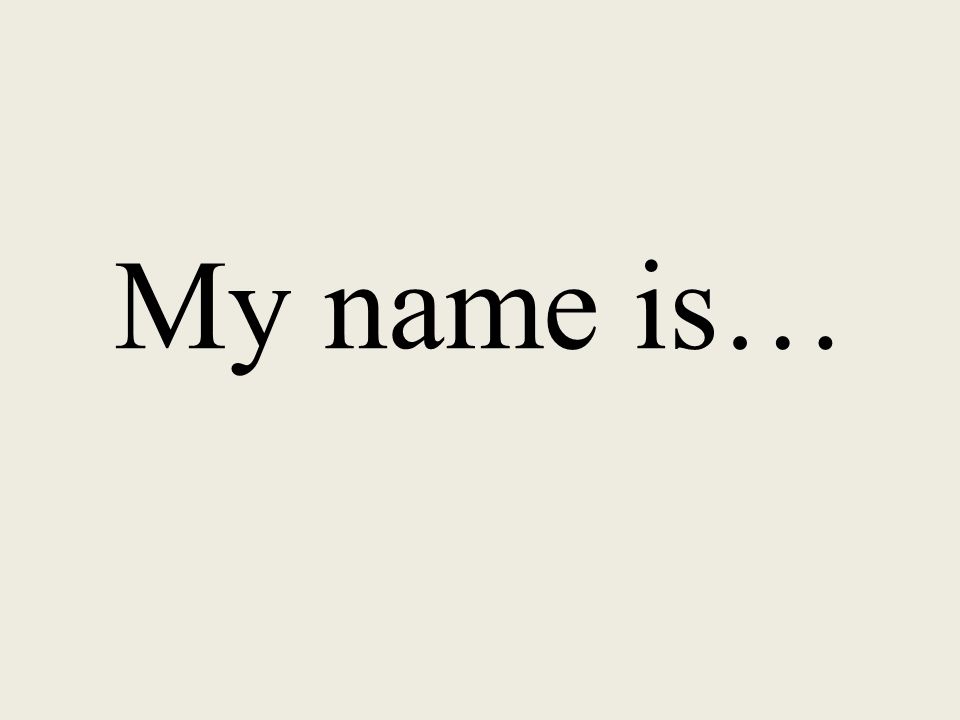 My name is…