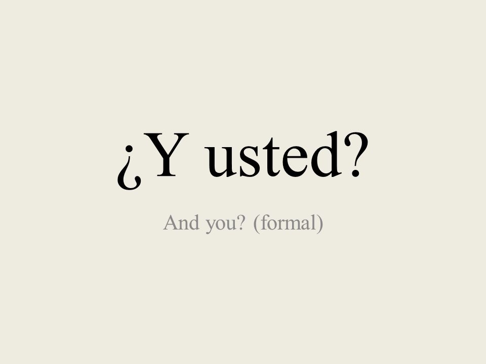 ¿Y usted And you (formal)