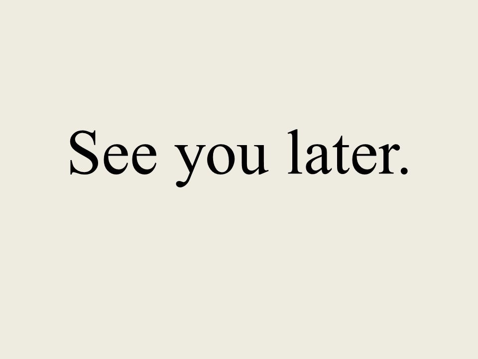See you later.