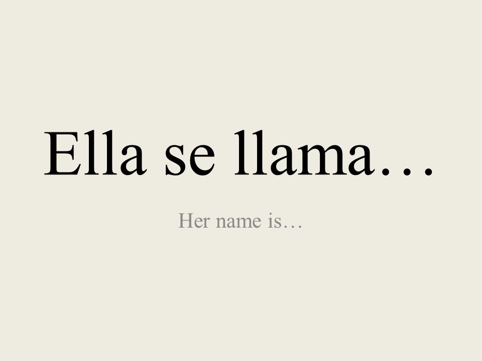 Ella se llama… Her name is…