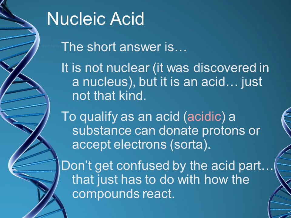 Nucleic Acid The short answer is…