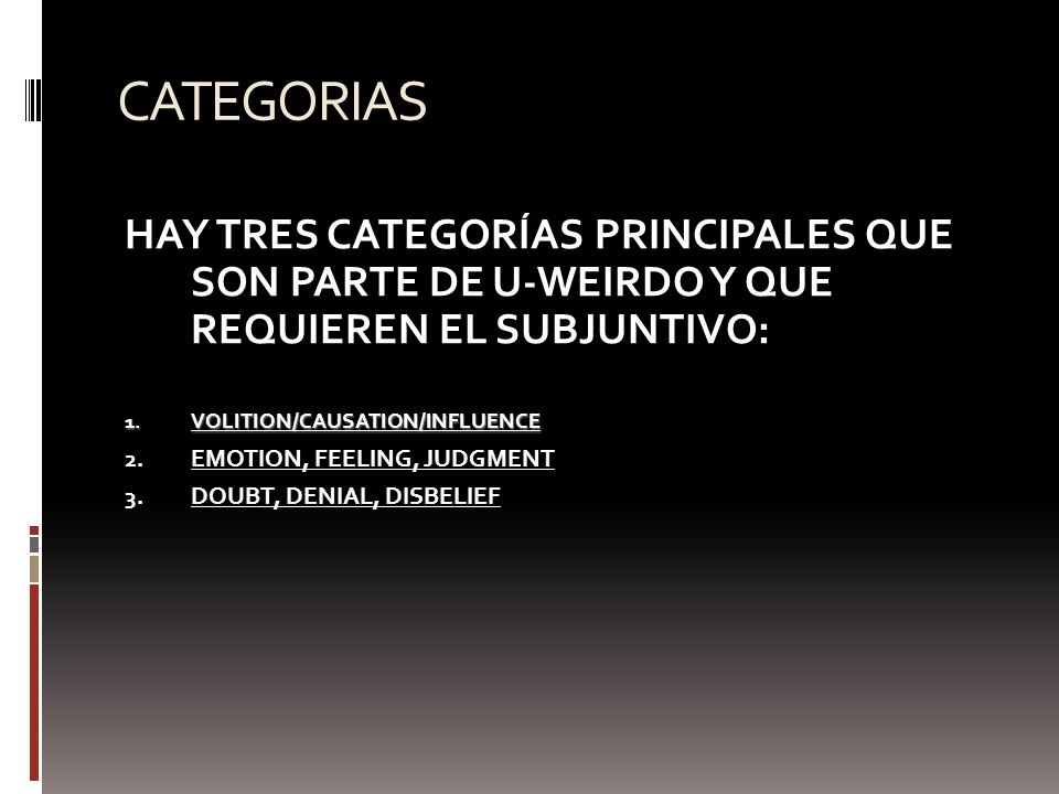 CATEGORIAS HAY TRES CATEGORÍAS PRINCIPALES QUE SON PARTE DE U-WEIRDO Y QUE REQUIEREN EL SUBJUNTIVO: