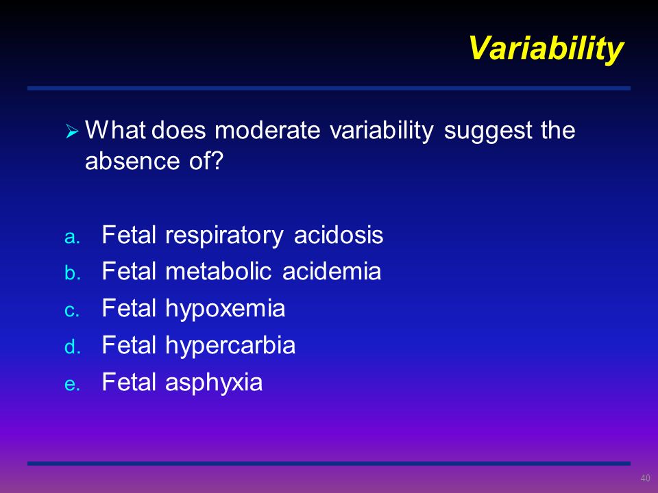 Variability What does moderate variability suggest the absence of