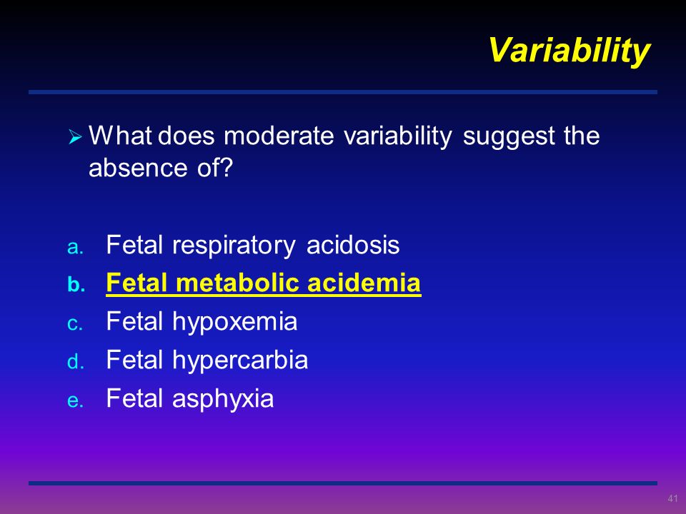Variability What does moderate variability suggest the absence of