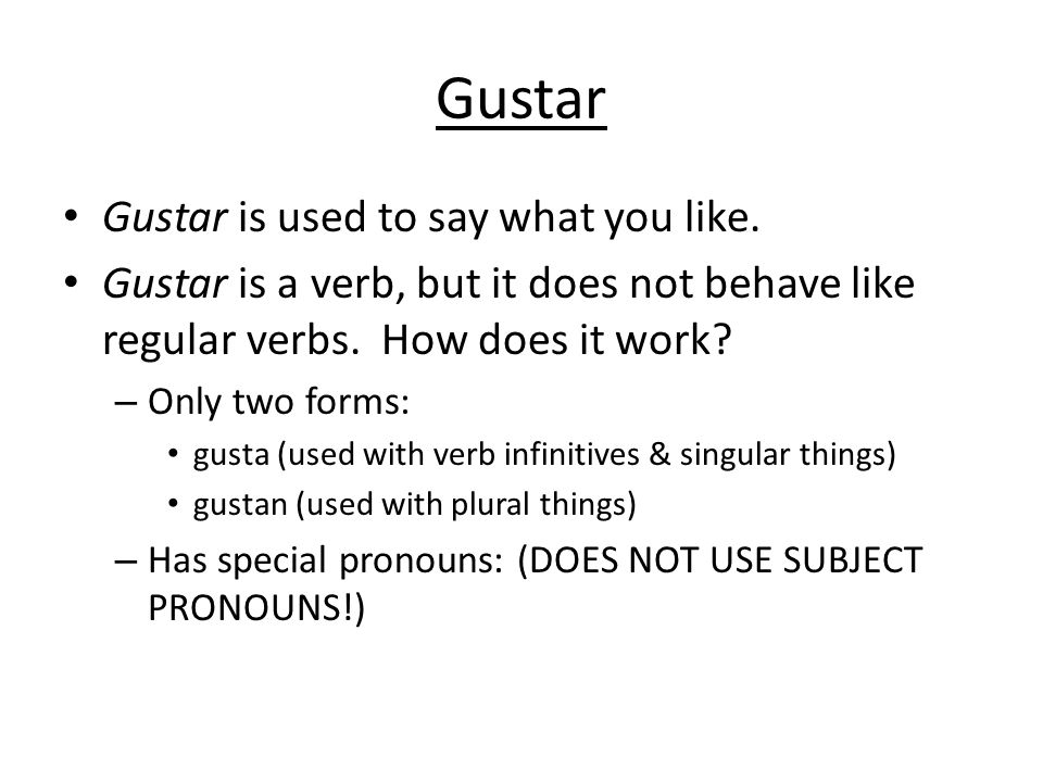 Gustar Gustar is used to say what you like.
