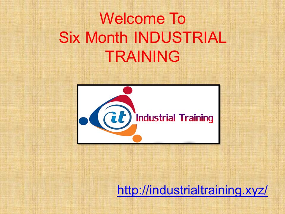 Welcome To Six Month INDUSTRIAL TRAINING