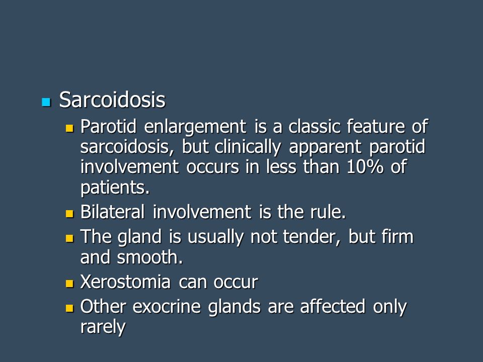 Sarcoidosis Parotid enlargement is a classic feature of sarcoidosis, but clinically apparent parotid involvement occurs in less than 10% of patients.