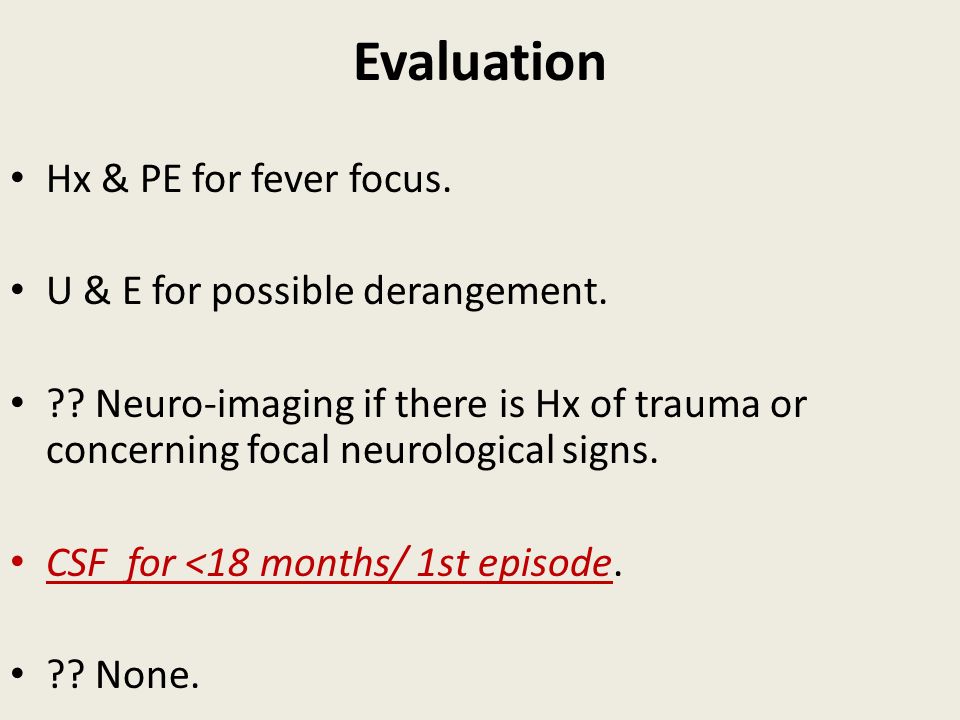 Evaluation Hx & PE for fever focus. U & E for possible derangement.