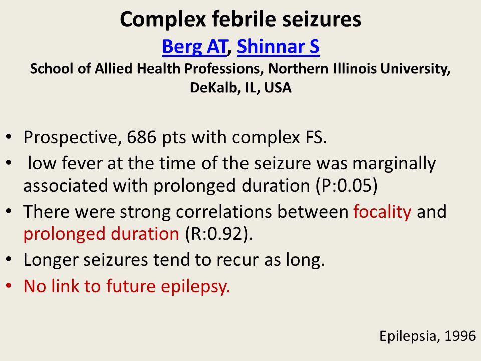 Complex febrile seizures Berg AT, Shinnar S School of Allied Health Professions, Northern Illinois University, DeKalb, IL, USA