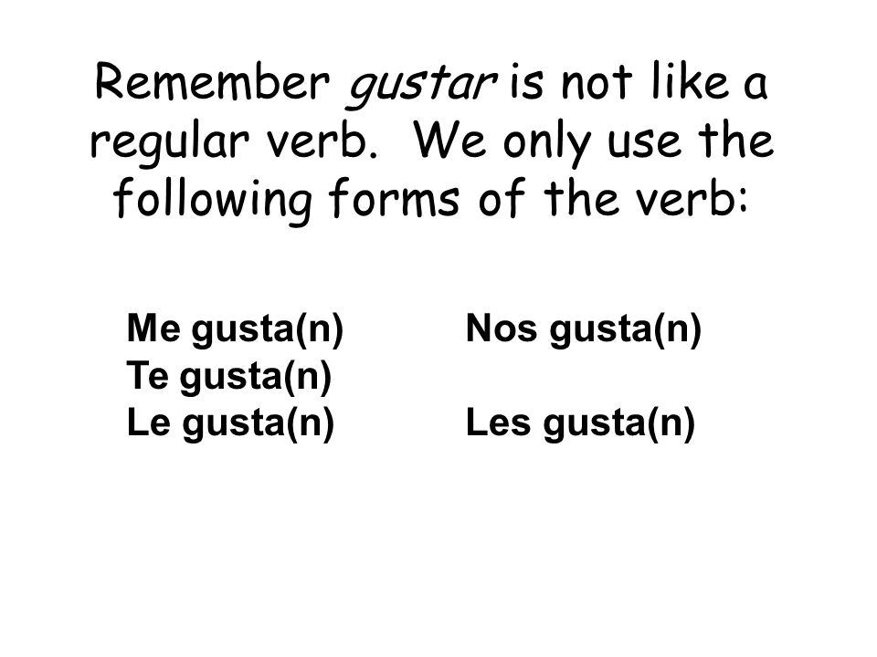 Remember gustar is not like a regular verb