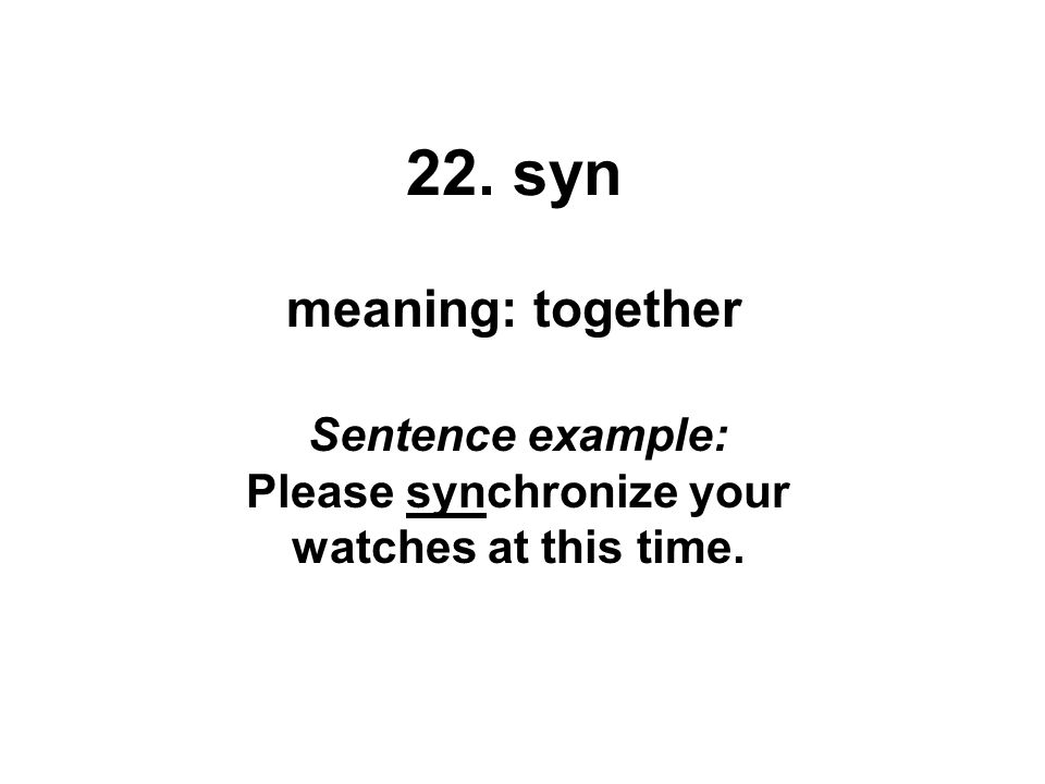 Sentence example: Please synchronize your watches at this time.