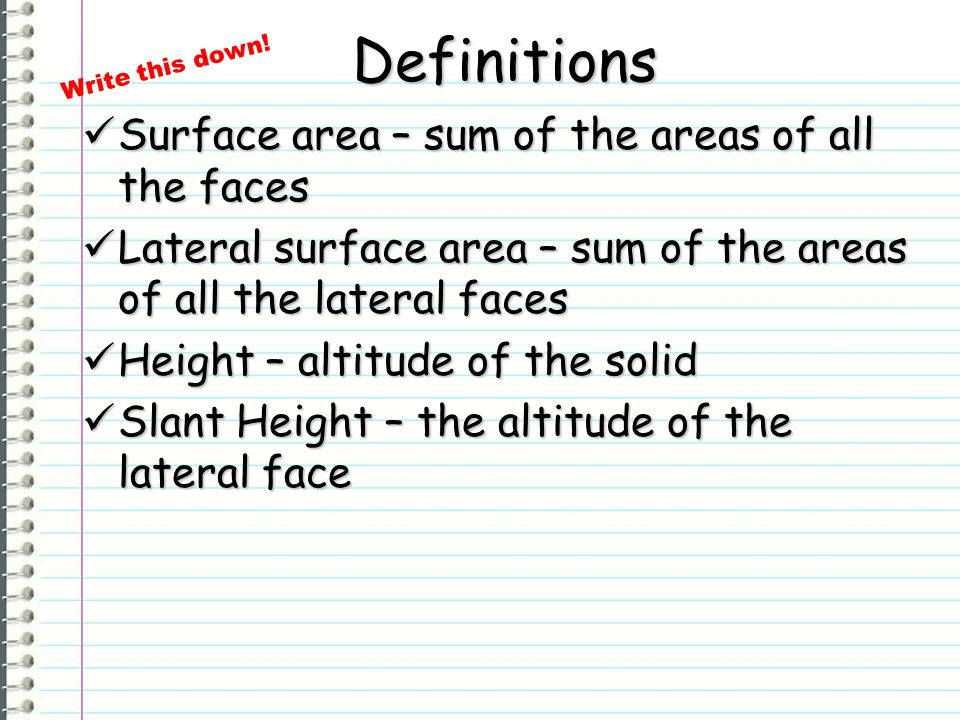 Definitions Surface area – sum of the areas of all the faces