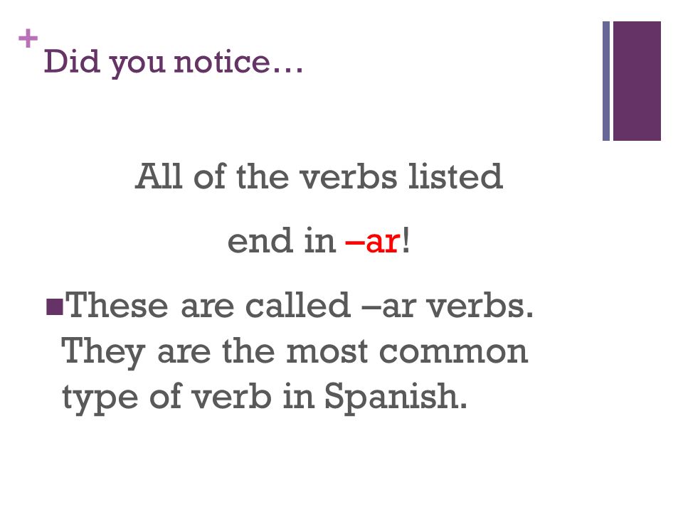All of the verbs listed end in –ar!
