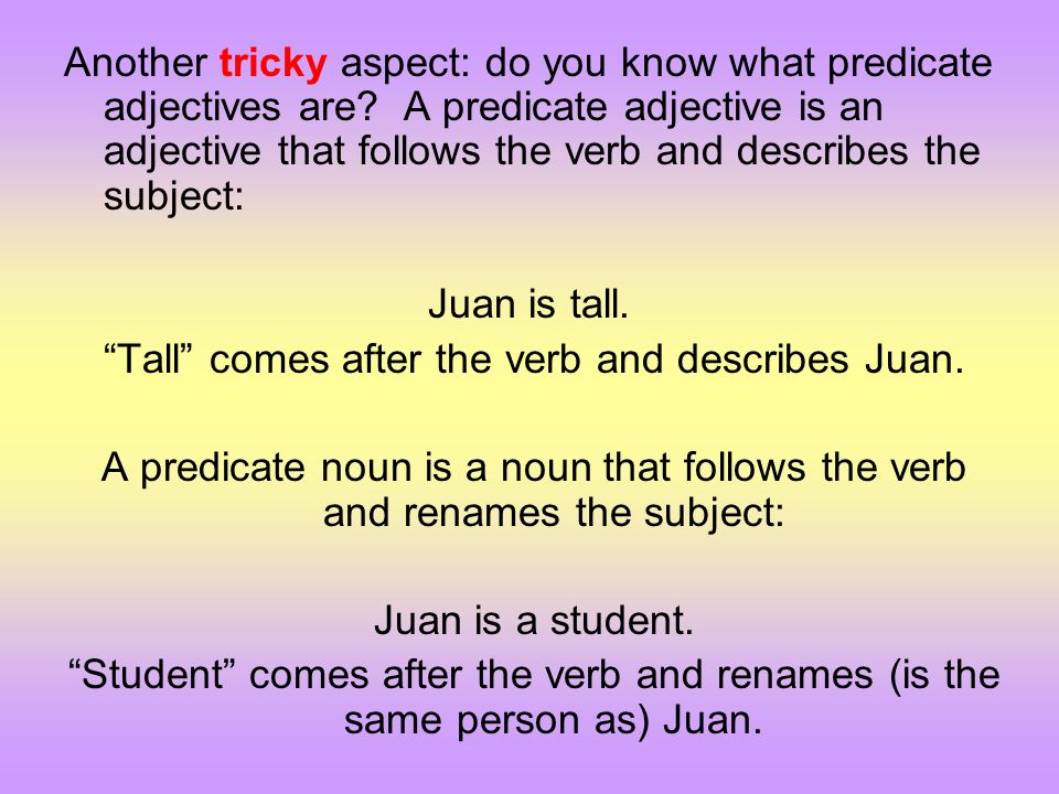Tall comes after the verb and describes Juan.