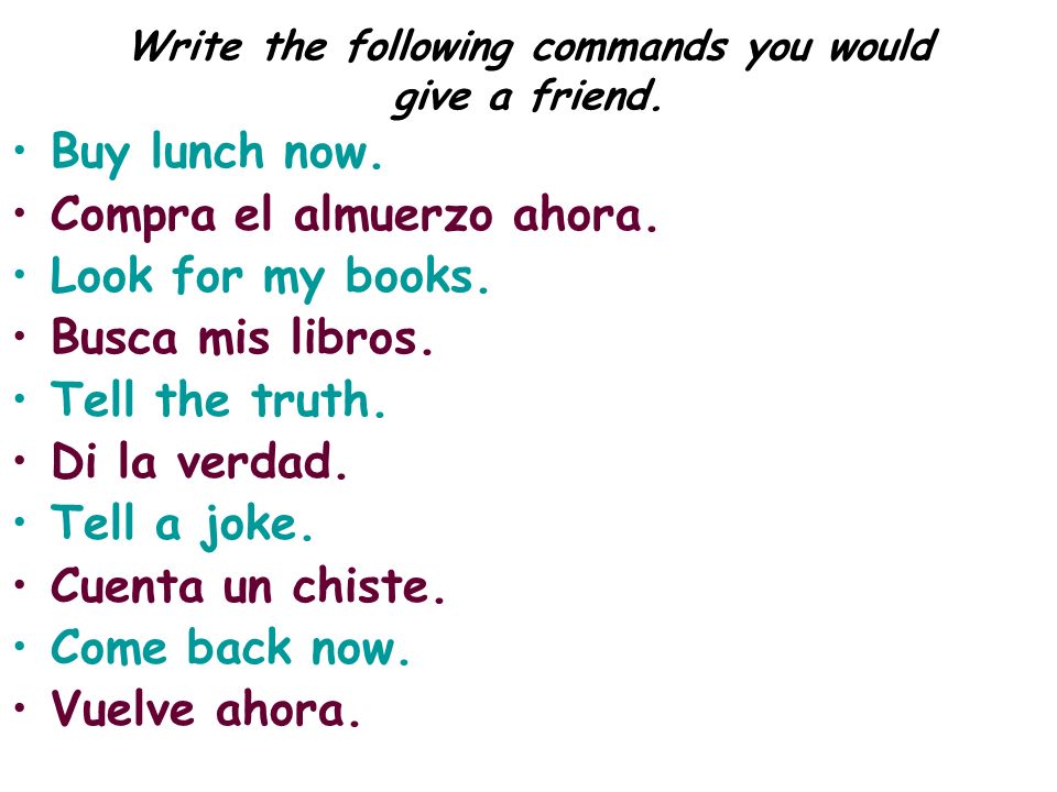 Write the following commands you would give a friend.