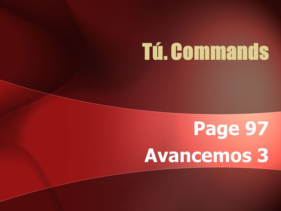 Tú. Commands Page 97 Avancemos 3