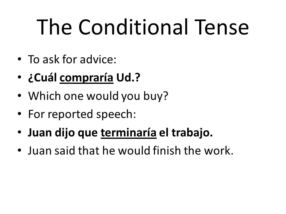 The Conditional Tense To ask for advice: ¿Cuál compraría Ud.