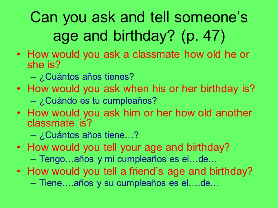 Can you ask and tell someone’s age and birthday (p. 47)